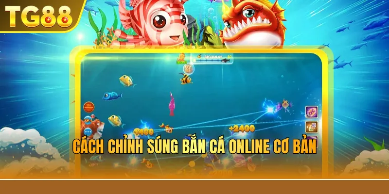 Cách chỉnh súng bắn cá online cơ bản