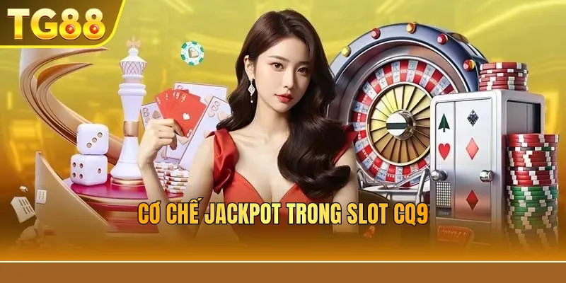 Cơ chế jackpot trong slot CQ9
