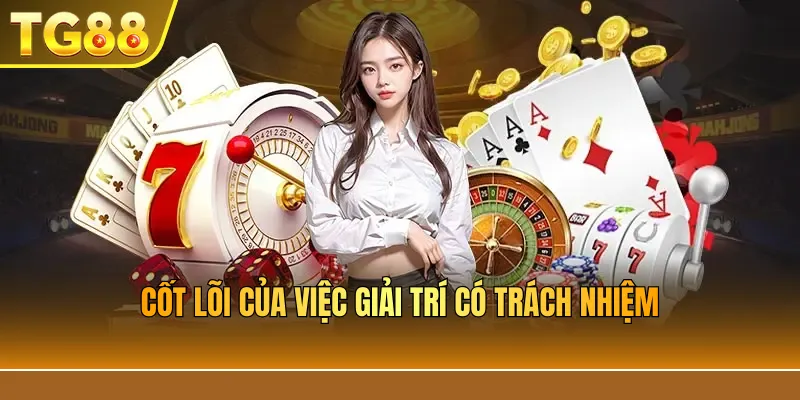 Cốt Lõi Của Việc Giải Trí Có Trách Nhiệm