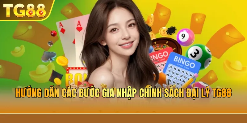 Hướng Dẫn Các Bước Gia Nhập Chính Sách Đại Lý TG88