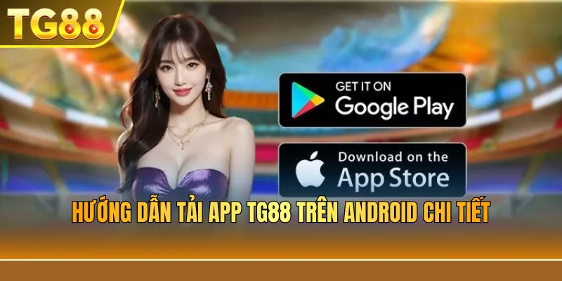 Hướng dẫn tải app TG88 trên Android chi tiết
