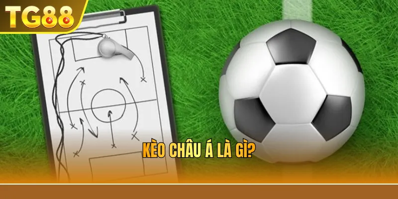 Kèo châu á là gì?