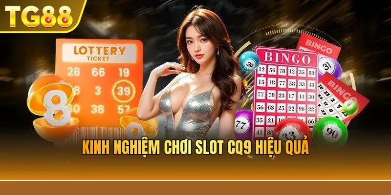 Kinh nghiệm chơi slot CQ9 hiệu quả