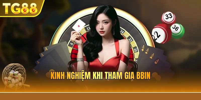 Kinh nghiệm khi tham gia BBIN