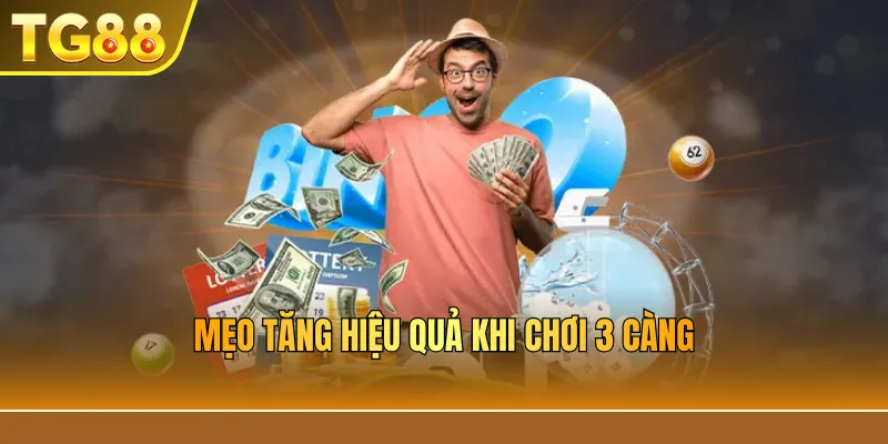Mẹo tăng hiệu quả khi chơi 3 càng
