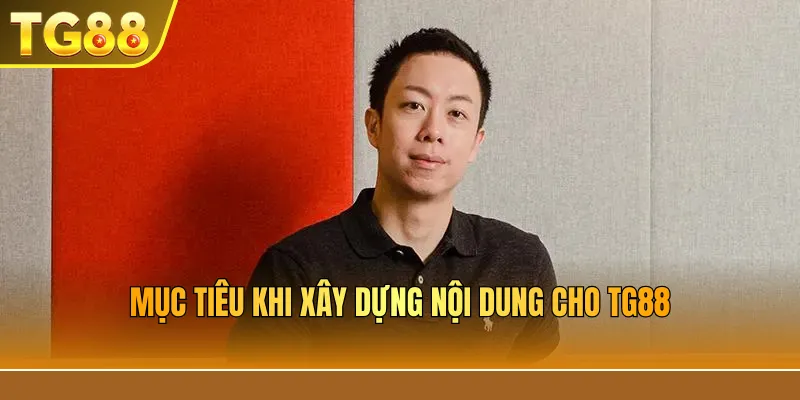 Mục tiêu khi xây dựng nội dung cho TG88
