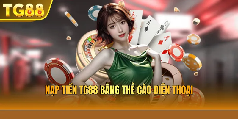 Nạp tiền TG88 bằng thẻ cào điện thoại
