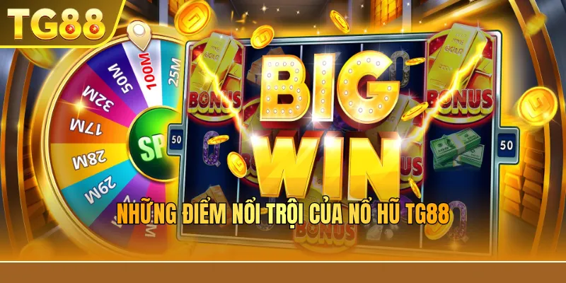 Những điểm nổi trội của nổ hũ TG88