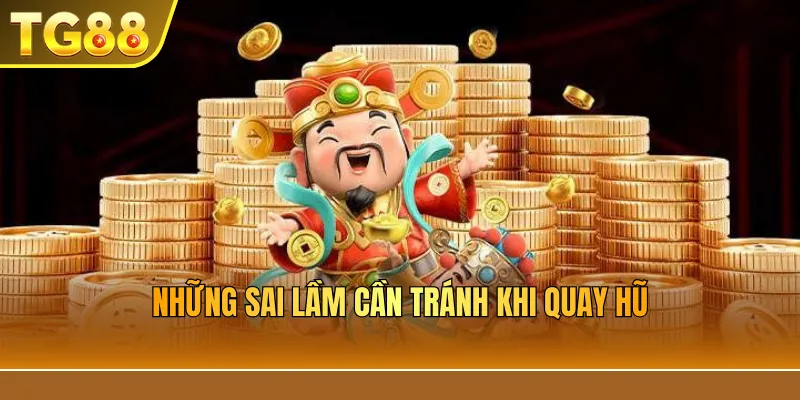 Những sai lầm cần tránh khi quay hũ