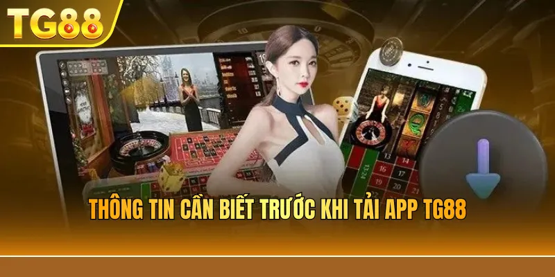 Thông tin cần biết trước khi tải app TG88