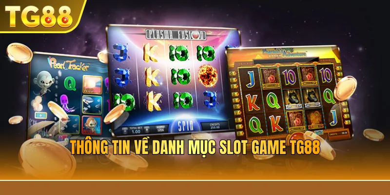 Thông tin về danh mục Slot Game TG88